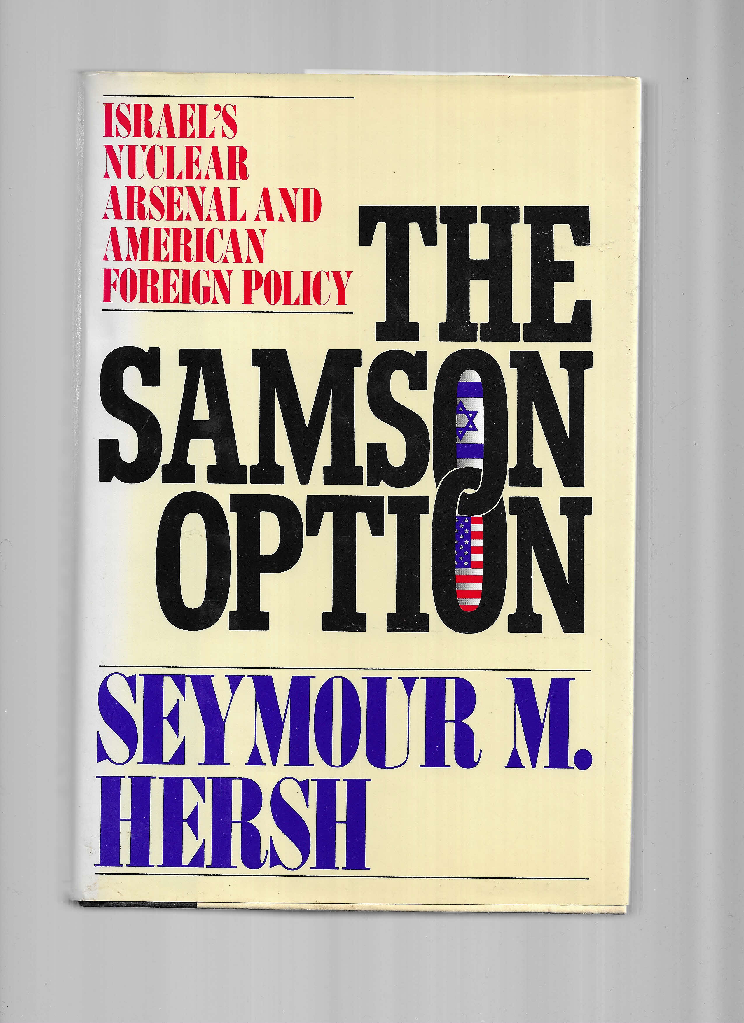 THE SAMSON OPTION; Israel's Nuclear Arsenal and American Foreign Policy. - Hersh, Seymour M.