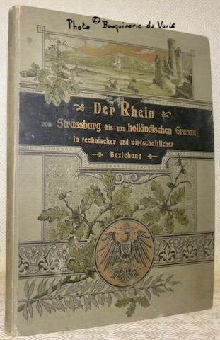 Der Rhein von Strassburg bis Holländischen Grenze in technischer und wirthschaftlicher Beziehung unter Benutzung Amtlicher Quellen im Auftrage des Herrn Ministers der öffentlichen Arbeiten. - BEYERHAUS, E.