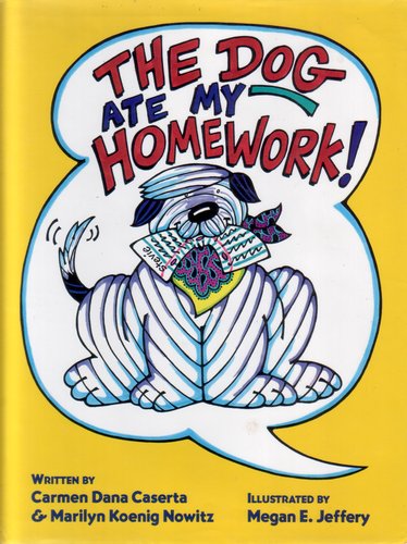 The Dog ate my Homework! - Caserta, Carmen Dana and Nowitz, Marylin Koenig