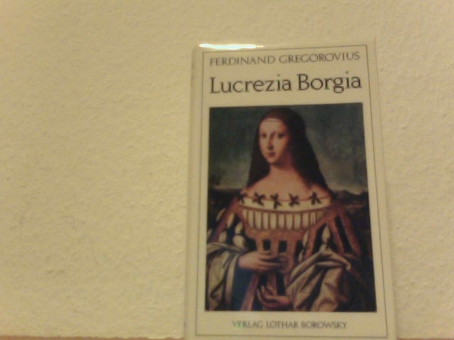 Lucrezia Borgia - Gregorovius