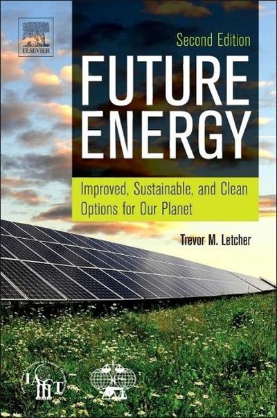 Future Energy : Improved, Sustainable and Clean Options for our Planet - Trevor Letcher