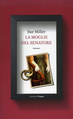 La moglie del senatore. - Miller,Sue.