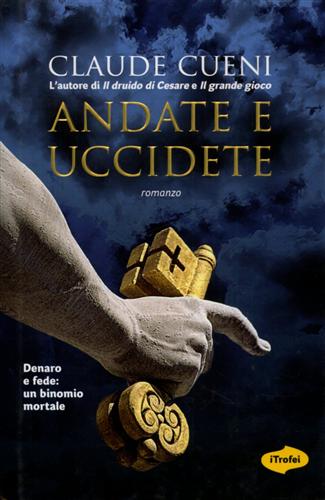 Andate e uccidete. - Cueni,Claude.