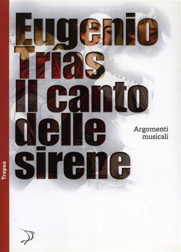 Il canto delle sirene. Argomenti musicali. - Trías,Eugenio.