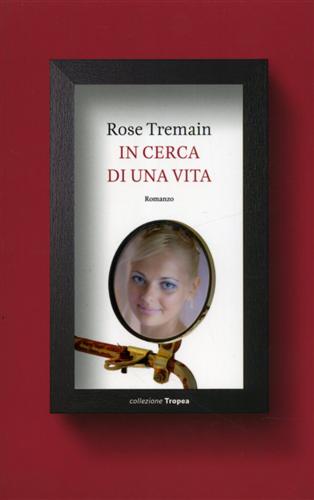 In cerca di una vita. - Tremain,Rose.