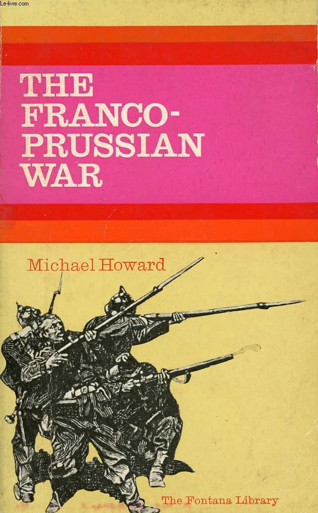 THE FRANCO-PRUSSIAN WAR, THE GERMAN INVASION OF FRANCE, 1870-1871 - HOWARD MICHAEL