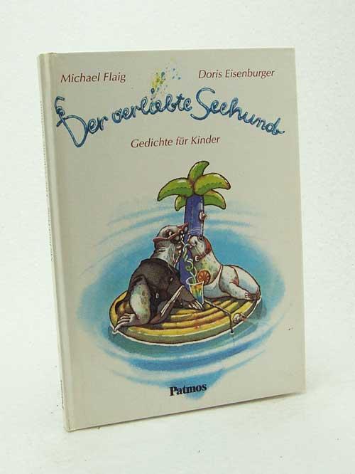 Der verliebte Seehund : Gedichte für Kinder / Michael Flaig. Mit Bildern von Doris Eisenburger - Flaig, Michael / Eisenburger, Doris [Ill.]