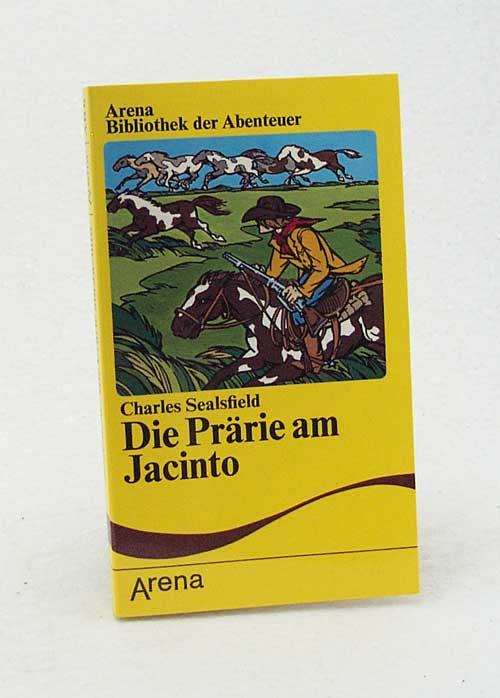 Die Prärie am Jacinto : eine Erzählung aus dem Kajütenbuch / Charles Sealsfield. Mit Ill. von Robert Kirchner. [Bearb. von Hans Küfner] - Sealsfield, Charles