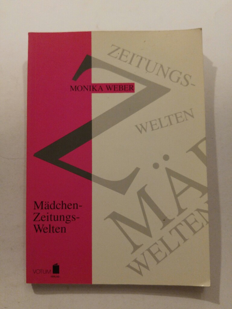 Mädchen- Zeitungs - Welten - Weber, Monika