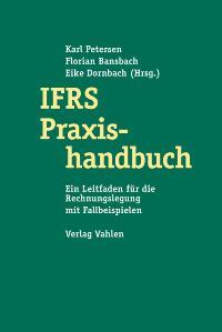 IFRS Praxishandbuch - Petersen, Karl, Florian Bansbach und Eike Dornbach