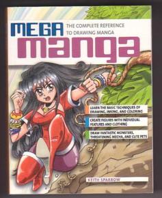 Mega Manga: The Complete Reference to Drawing Manga - Sparrow, Keith