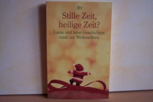 Stille Zeit, heilige Zeit? : laute und leise Geschichte rund um Weihnachten hrsg. von Brigitta Rambeck - Rambeck, Brigitta [Hrsg.]