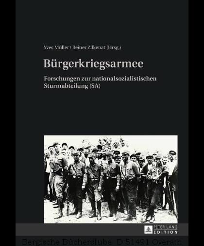 Bürgerkriegsarmee. Forschungen zur nationalsozialistischen Sturmabteilung (SA). - Zilkenat, Reiner / Müller, Yves (Hg.)