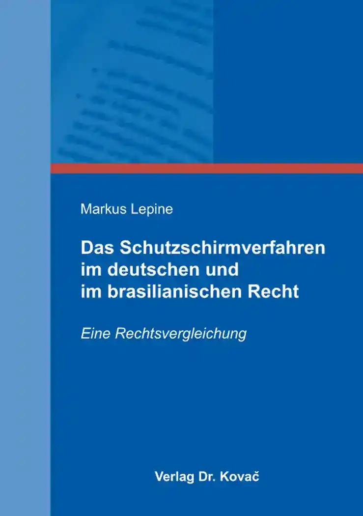 Das Schutzschirmverfahren im deutschen und im brasilianischen Recht, Eine Rechtsvergleichung - Markus Lepine