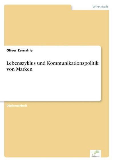 Lebenszyklus und Kommunikationspolitik von Marken - Oliver Zernahle
