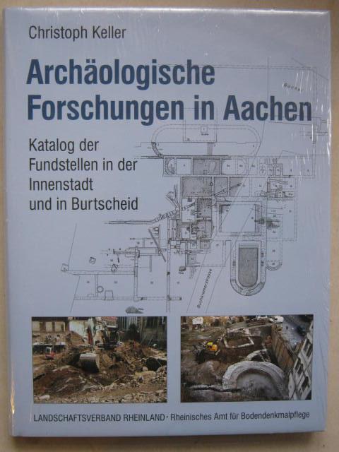 Archaologische Forschungen in Aachen :Katalog der Fundstellen in der Innenstadt und in Burtscheid - Keller C ;