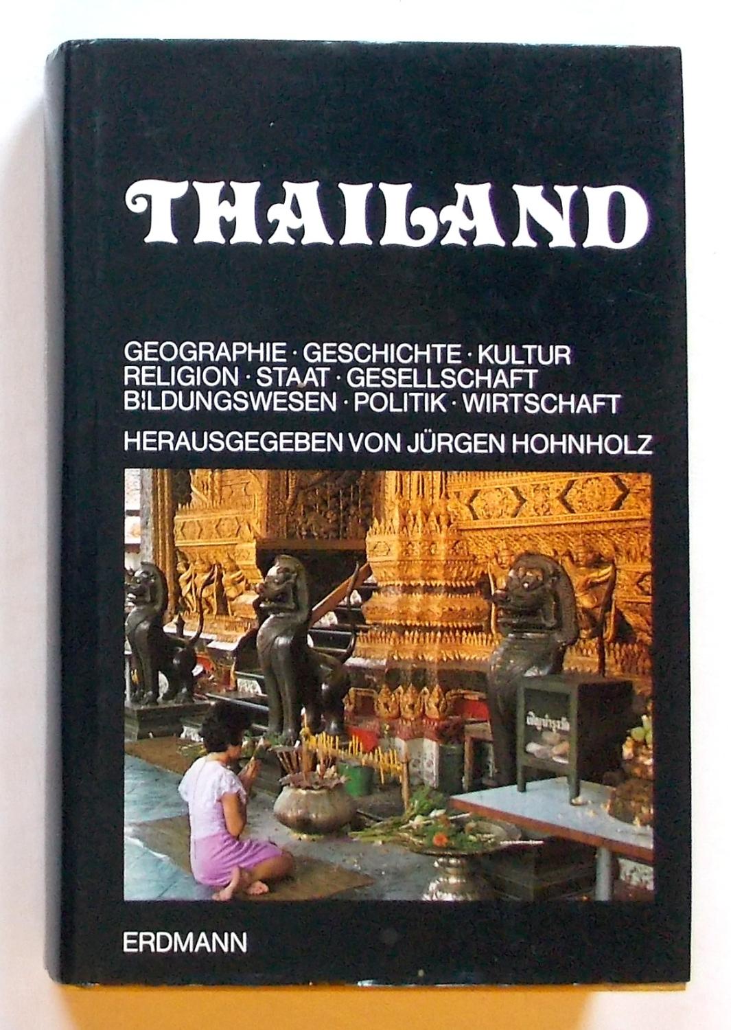 Thailand - Geographie - Geschichte - Kultur - Religion - Staat - Gesellschaft - Politik - Wirtschaft, Herausgegeben Von Jurgen Hohnholz - Hohnholz, Jurgen (ed)