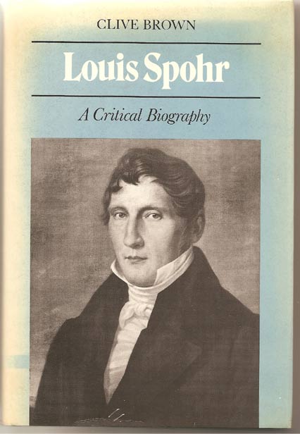 Louis Spohr. A Critical Biography - Brown, Clive