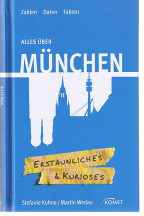 Alles über München , Zahlen, Daten, Fakten. Stefanie Kuhne/Martin Wedau, Erstaunliches & Kurioses - Kuhne, Stefanie und Martin Wedau