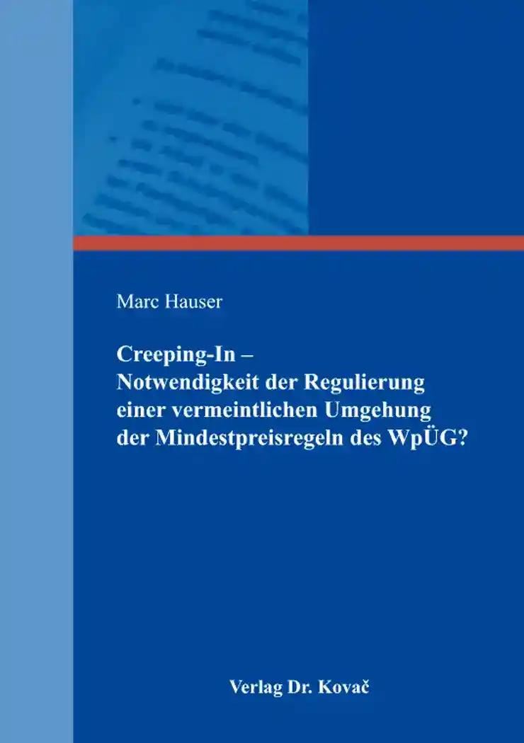 Creeping-In - Notwendigkeit der Regulierung einer vermeintlichen Umgehung der Mindestpreisregeln des WpÃœG?, - Marc Hauser