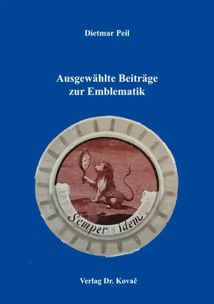 Ausgewählte Beiträge zur Emblematik, - Dietmar Peil