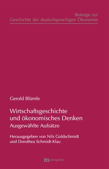 Wirtschaftsgeschichte und ökonomisches Denken. Ausgewählte Aufsätze. Hg.: Nils Goldschmidt u. Dorothea Schmidt-Klau. - Blümle, Georg