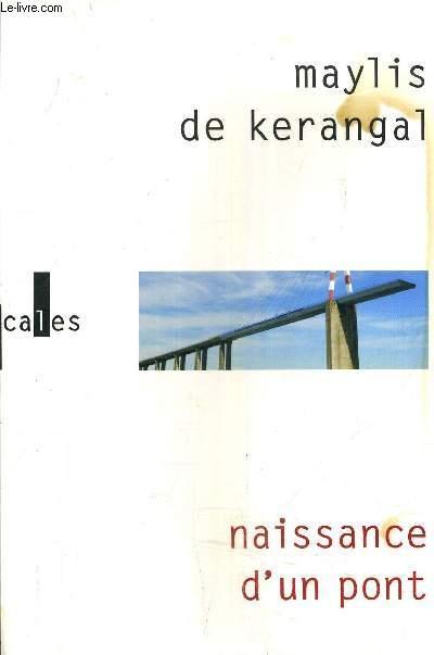 NAISSANCE D'UN PONT. - DE KERANGAL MAYLIS