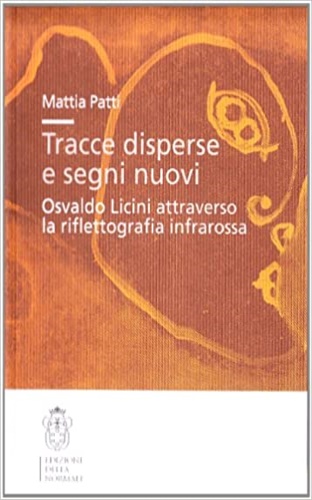 Tracce disperse e segni nuovi. Osvaldo Licini attraverso la riflettografia infrarossa. - Patti,Mattia.