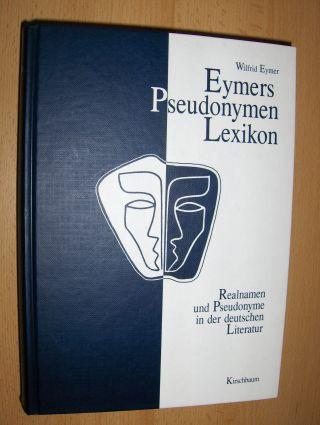 Eymers Pseudonymen Lexikon. 2 Teile in 1 Band. Realnamen und Pseudonyme in der deutschen Literatur. - Eymer, Wilfrid