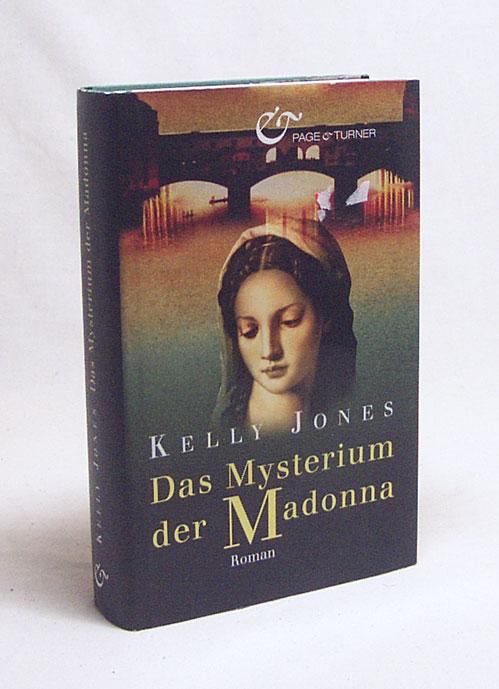 Das Mysterium der Madonna : Roman / Kelly Jones. Aus dem Amerikan. von Judith Schwaab - Jones, Kelly / Schwaab, Judith [Übers.]