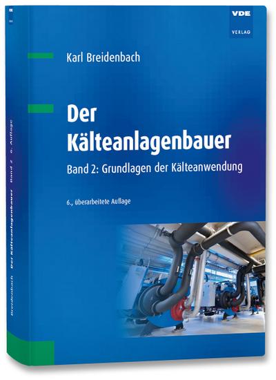 Der Kälteanlagenbauer : Band 2: Grundlagen der Kälteanwendung - Karl Breidenbach