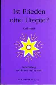 Ist Frieden eine Utopie? Gleichklang von innen und aussen. - Huter, Carl