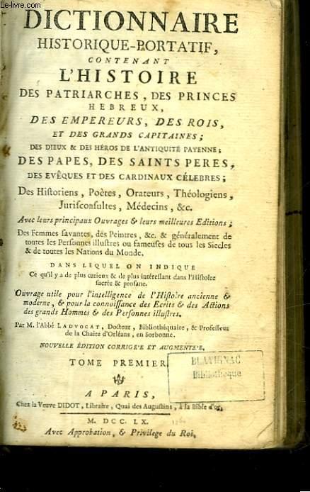 DICTIONNAIRE HISTORIQUE-PORTATIF CONTENANT L'HISTOIRE DES PATRIARCHES, DES PINCES HEBREUX, DES EMPEREURS, DES ROIS, ET DES GRANDS CAPITAINES - TOME 1 - ABBE LADVOCAT