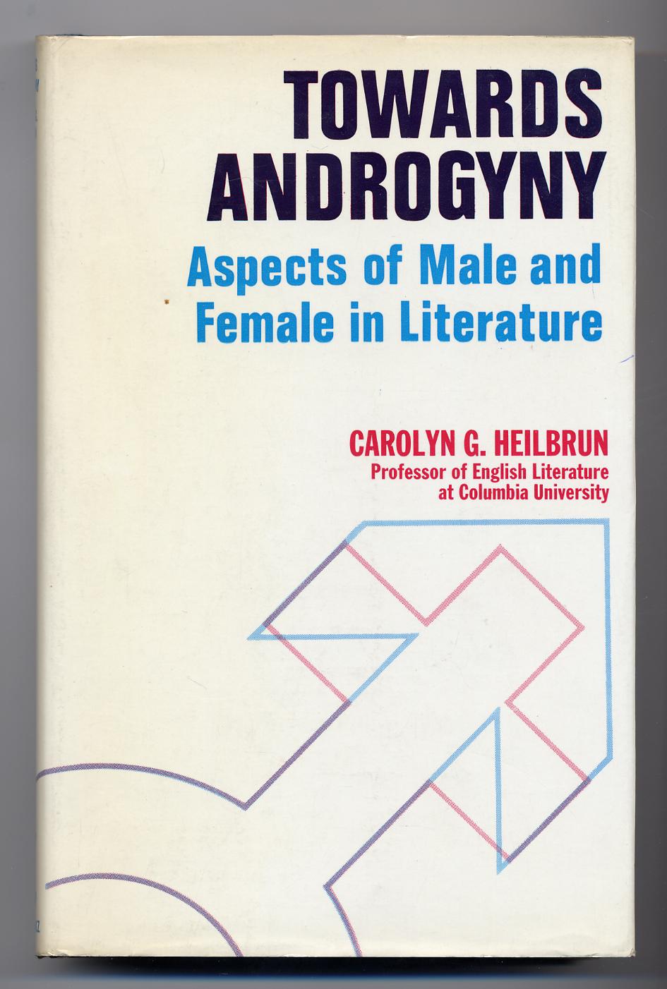 Towards Androgyny: Aspects of Male and Female in Literature - HEILBRUN, Carolyn G.