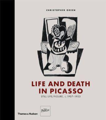 Life And Death In Picasso Still Life Figure C 1907 1933 By Picasso Pablo Christopher Green 2009 Paul Brown