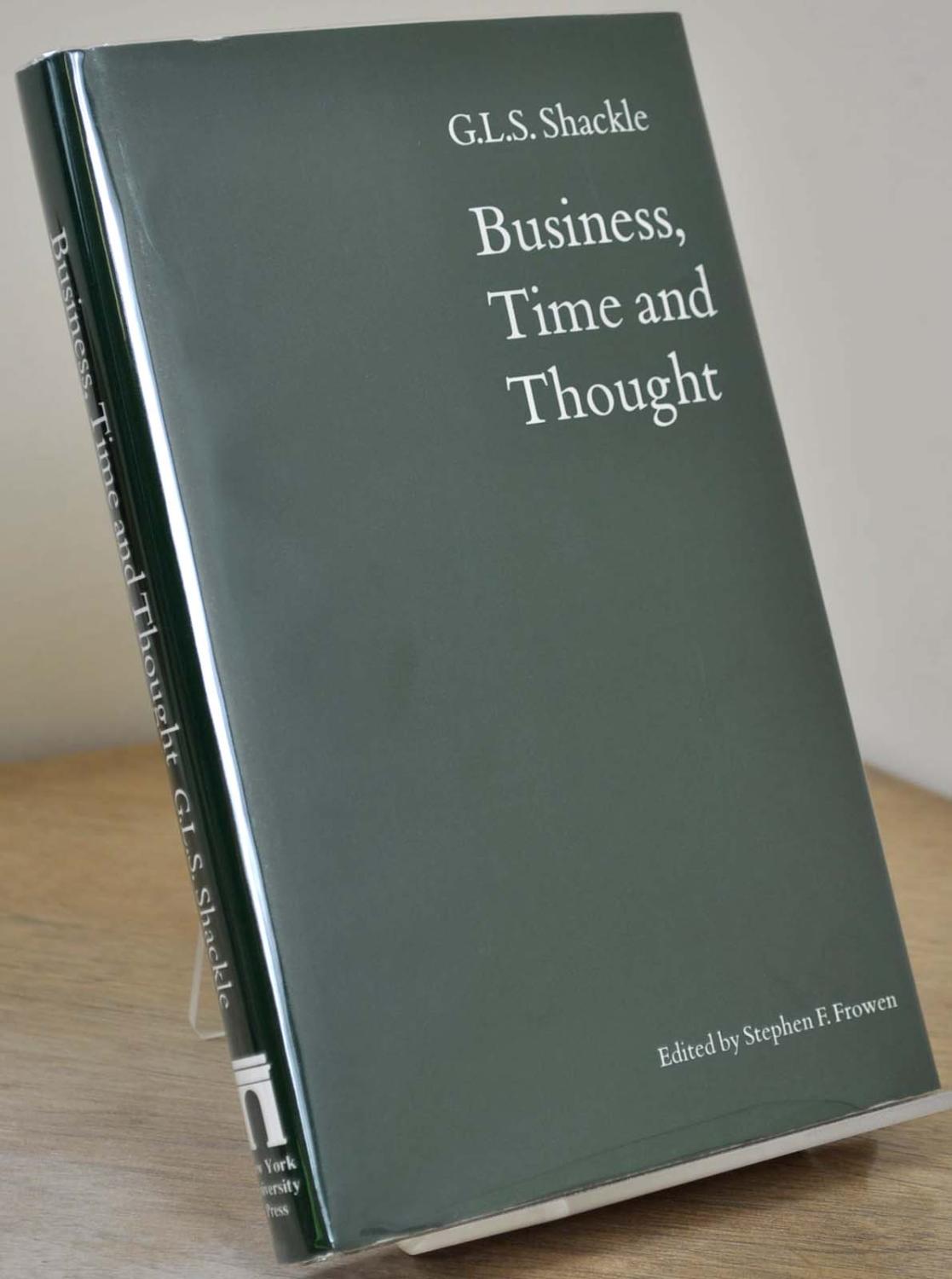 Business, Time and Thought: Selected Papers by G.L.S. Shackle. - Shackle, G. L. S.; Stephen F. Frowen