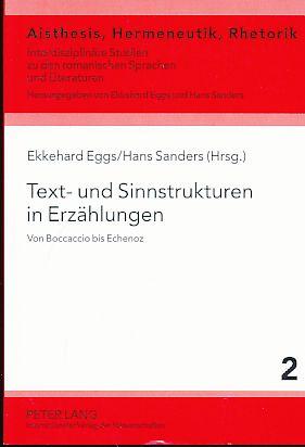 Text- und Sinnstrukturen in Erzählungen. Von Boccaccio bis Echenoz. Reihe: Aisthesis, Hermeneutik, Rhetorik - Band 2. - Eggs, Ekkehard und Hans Sanders (Hrsg.)