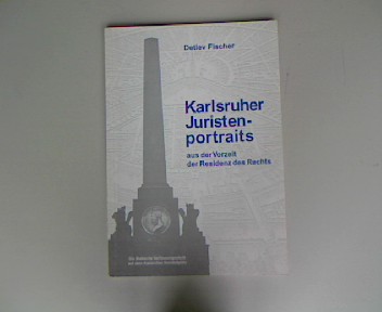 Karlsruher Juristenportraits aus der Vorzeit der Residenz des Rechts. Heft 9 - Fischer, Detlev