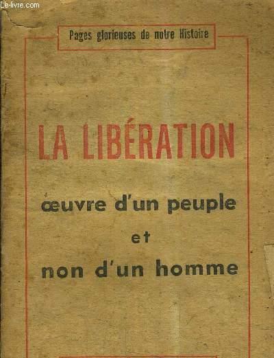 PAGES GLORIEUSES DE NOTRE HISTOIRE - LA LIBERATION OEUVRE D'UN PEUPLE ET  NON D'UN HOMME / 2 E EDITION. de COLLECTIF: bon Couverture souple (1958)