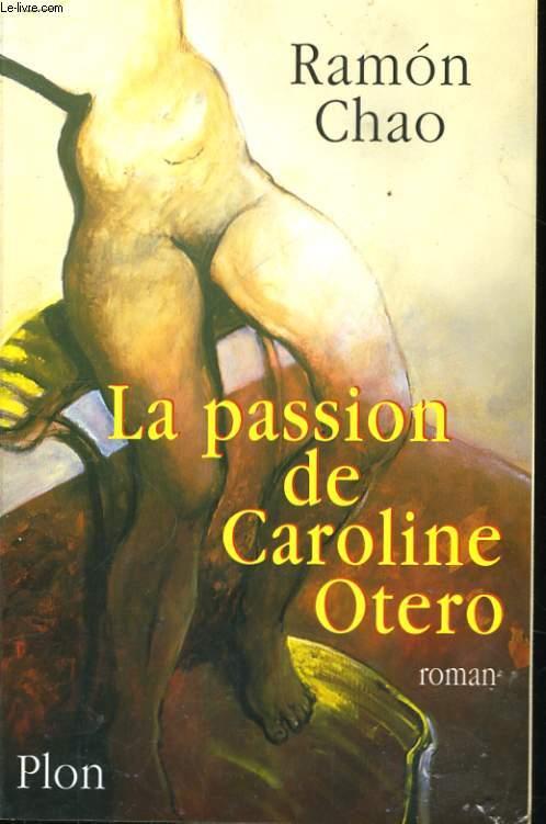 LA PASSION DE CAROLINE OTERO - CHAO Ramon