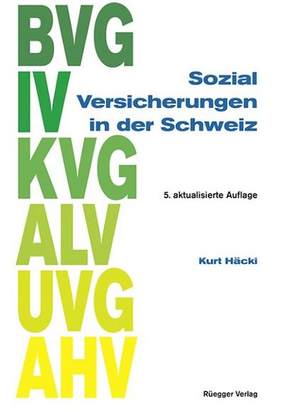 Sozialversicherungen in der Schweiz : Ereignisse aus dem Lauf des Lebens einer unselbständig erwerbstätigen Person - Kurt Häcki