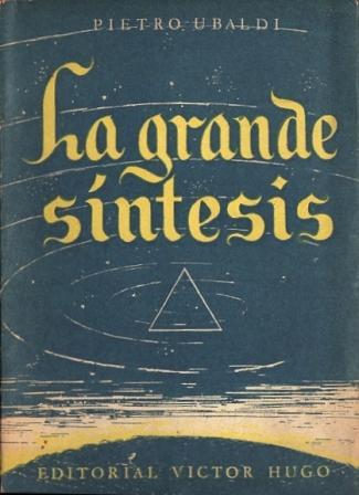 La Grande Síntesis. Síntesis y solución de los problemas de la ciencia y del espíritu de Ubaldi, Pietro: Buen estado Rústica (1950) | Federico Burki