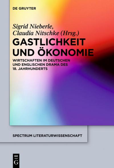Gastlichkeit und Ökonomie : Wirtschaften im deutschen und englischen Drama des 18. Jahrhunderts - Claudia Nitschke