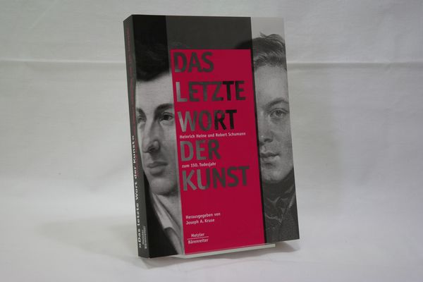 Das letzte Wort der Kunst. [Begleitband zur Ausstellung Das Letzte Wort der Kunst . Heinrich Heine und Robert Schumann zum 150. Todesjahr in der Kunsthalle Düsseldorf und im Heinrich-Heine-Institut (12. März - 11. Juni 2006)] - Kruse, Joseph A. [Hrsg.]