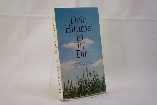 Dein Himmel ist in Dir : neue deutsche Lyrik zum Thema Das Gedicht, die vergessene Sprache Gottes. - Diverse