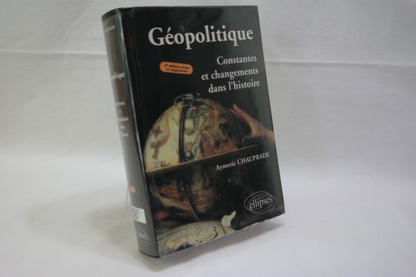 Géopolitique : Constantes et changements dans l histoire. - Chauprade, Aymeric