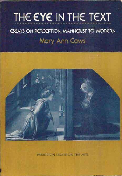 The Eye in the Text: Essays on Perception, Mannerist to Modern - Caws, Mary Ann
