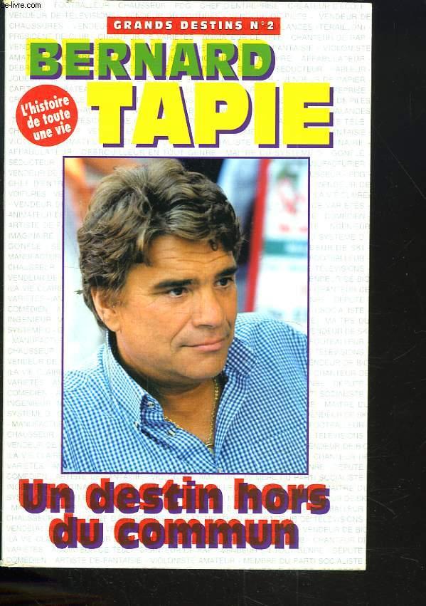 BERNARD TAPIE. UN DESTIN HORS DU COMMUN. by FABRICE ...