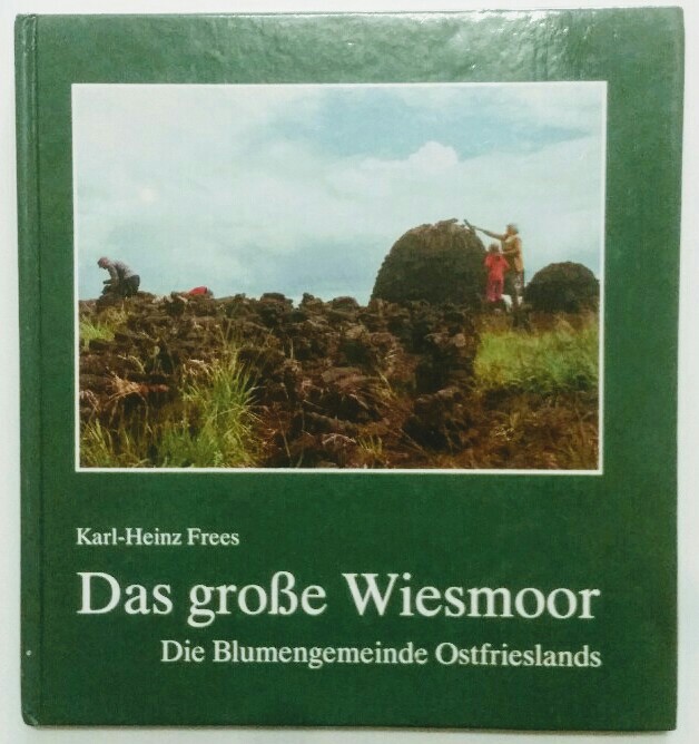 Das grosse Wiesmoor : d. Blumengemeinde Ostfrieslands. - Frees, Karl-Heinz