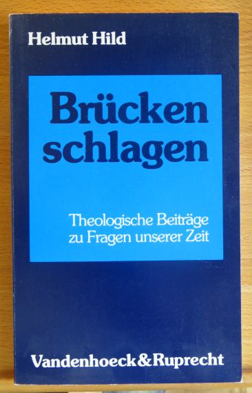 Brücken schlagen : theol. Beitr. zu Fragen unserer Zeit. - Hild, Helmut